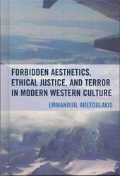  Aretoulakis, Emmanouil. Forbidden Aesthetics, Ethical Justice, and Terror in Modern Western Culture. Lanham, USA: Lexington Books (Rowman & Littlefield), 2016. 