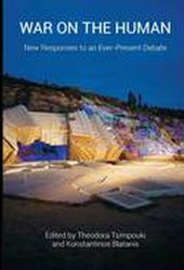 Blatanis, Konstantinos, and Theodora Tsimpouki, eds. War on the Human: New Responses to an Ever-Present Debate. Newcastle: Cambridge Scholars Publishing, 2017