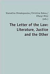  Dimakopoulou, Stamatina, Christina Dokou, and Efterpi Mitsi, eds. The Letter of the Law: Literature, Justice, and the Other. Berlin: Peter Lang, 2013. 