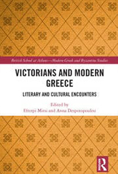 Victorians and Modern Greece: Literary and Cultural Encounters, ed., with an introduction, by E. Mitsi and A. Despotopoulou, British School at Athens Modern Greek and Byzantine Studies Series, Routledge, 2025